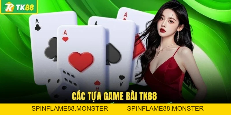Game Bài TK88 - 3 Tựa Game Quen Thuộc Đáng Khám Phá - SPINFLAME88