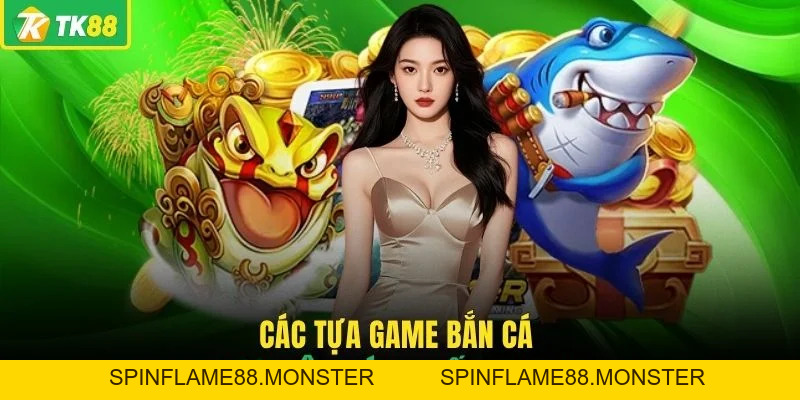 Bắn Cá TK88 - Khám Phá Kho Game Săn Thưởng Hấp Dẫn Nhất - SPINFLAME88