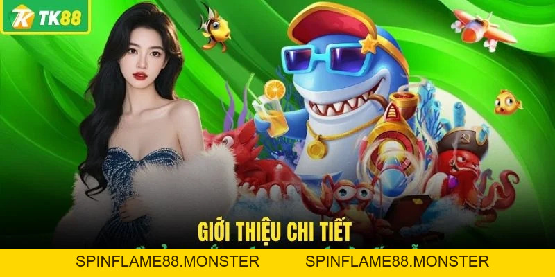 Bắn Cá TK88 - Khám Phá Kho Game Săn Thưởng Hấp Dẫn Nhất - SPINFLAME88