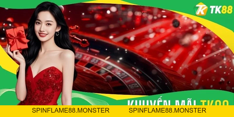 Khuyến Mãi TK88 - Tổng Hợp 8 Ưu Đãi Khủng Nhất Năm - SPINFLAME88