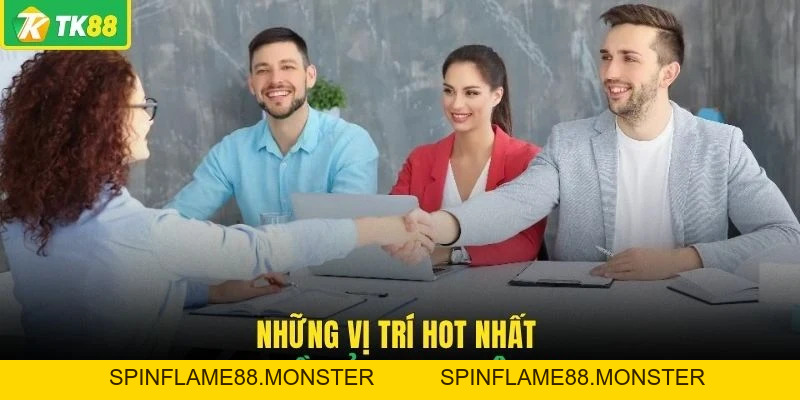 Tuyển Dụng TK88 - Top 3 Vị Trí Được Nền Tảng Săn Đón Nhất - SPINFLAME88