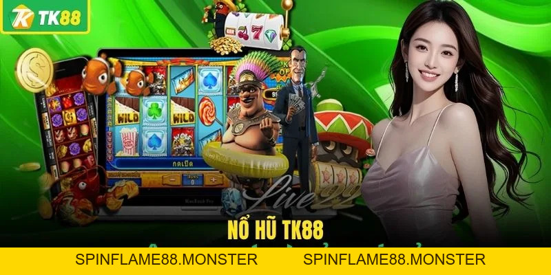 Nổ Hũ TK88 - Sảnh Giải Trí Trực Tuyến Đỉnh Cao Thắng Lớn - SPINFLAME88