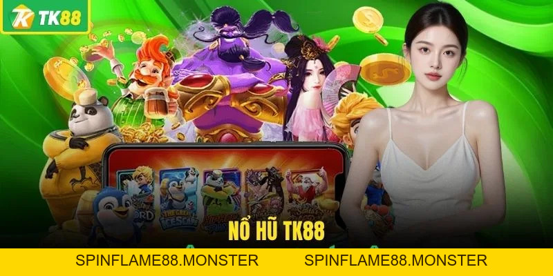 Nổ Hũ TK88 - Sảnh Giải Trí Trực Tuyến Đỉnh Cao Thắng Lớn - SPINFLAME88