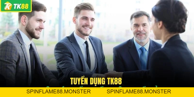 Tuyển Dụng TK88 - Top 3 Vị Trí Được Nền Tảng Săn Đón Nhất - SPINFLAME88